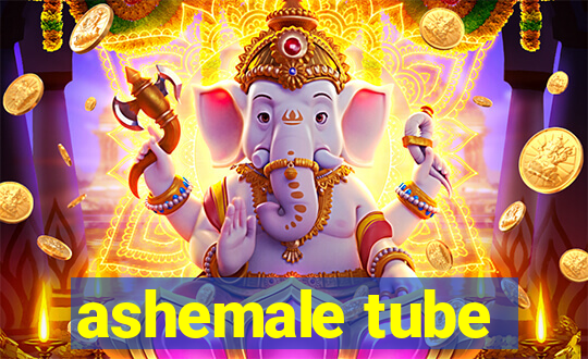 ashemale tube